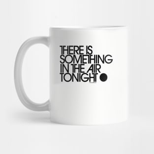 There Is Something In The Air Tonight Mug